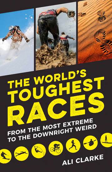 The World's Toughest Races - From the Most Extreme to the Downright Weird - cover