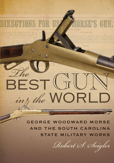 The Best Gun in the World - George Woodward Morse and the South Carolina State Military Works - cover