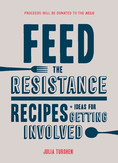 Feed the Resistance - Recipes + Ideas for Getting Involved - cover