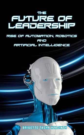 The Future of Leadership - Rise of Automation Robotics and Artificial Intelligence - cover