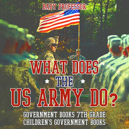 What Does the US Army Do? Government Books 7th Grade | Children's Government Books - cover