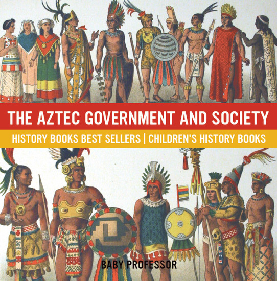 The Aztec Government and Society - History Books Best Sellers | Children's History Books - cover