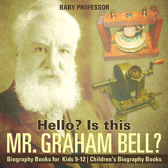 Hello? Is This Mr Graham Bell? - Biography Books for Kids 9-12 | Children's Biography Books - cover