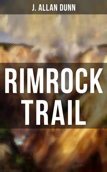 Rimrock Trail - A Tale of the Arizona Ranch and the Three Musketeers of the Range - cover