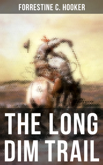The Long Dim Trail - A Suspenseful Tale of Adventure and Intrigue in the Wild West - cover