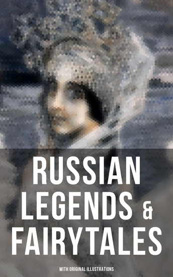 RUSSIAN LEGENDS & FAIRYTALES (With Original Illustrations) - Picture Tales for Children Old Peter's Russian Tales Muscovite Folk Tales for Adults and Fables - cover