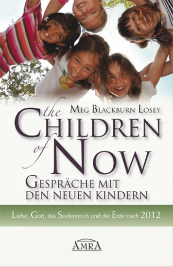 The Children of Now - Gespräche mit den Neuen Kindern - Liebe Gott das Seelenreich und die Erde nach 2012 - cover