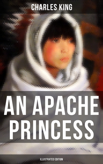 An Apache Princess (Illustrated Edition) - Western Classic - A Tale of the Indian Frontier - cover