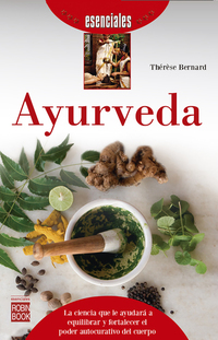 Ayurveda - La ciencia que le ayudará a equilibrar y fortalecer el poder autocurativo del cuerpo