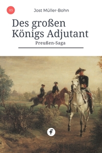 Des großen Königs Adjutant - Preußen-Saga Band 3