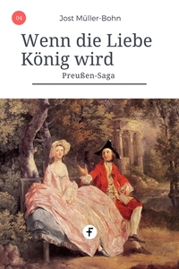 Wenn die Liebe König wird - Preußen-Saga Band 4