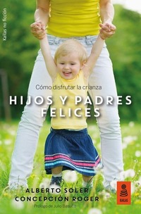 Hijos y padres felices - Cómo disfrutar la crianza