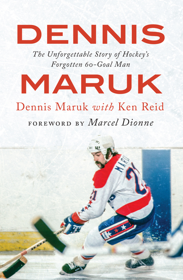 Dennis Maruk - The Unforgettable Story of Hockey’s Forgotten 60-Goal Man - cover