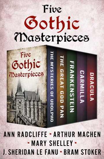 Five Gothic Masterpieces - The Mysteries of Udolpho The Great God Pan Frankenstein Carmilla and Dracula - cover