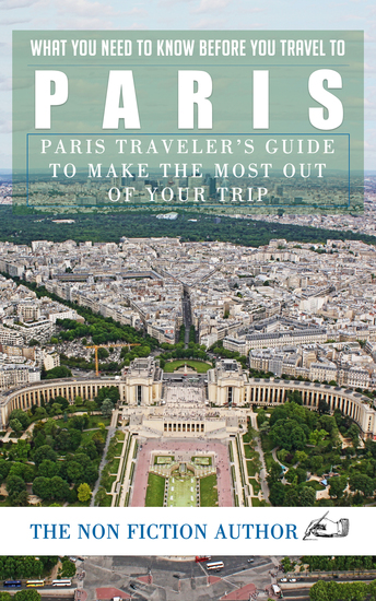What You Need to Know Before You Travel to Paris - Paris Traveler’s Guide to Make the Most Out of Your Trip - cover