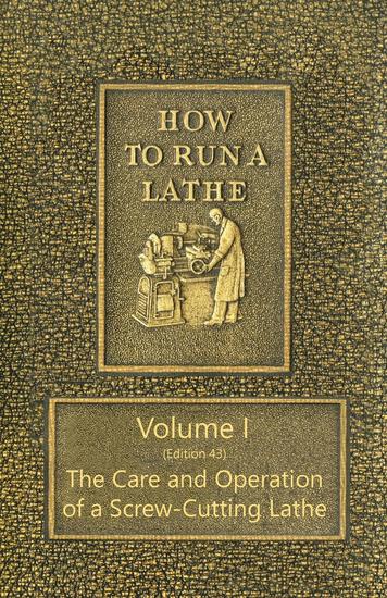 How to Run a Lathe - Volume I (Edition 43) The Care and Operation of a Screw-Cutting Lathe - cover