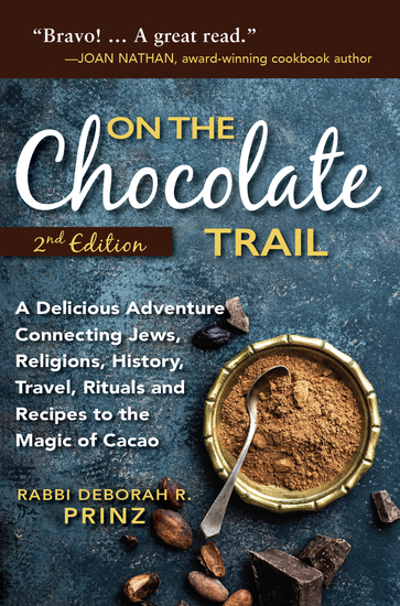 On the Chocolate Trail - A Delicious Adventure Connecting Jews Religions History Travel Rituals and Recipes to the Magic of Cacao (2nd Edition) - cover