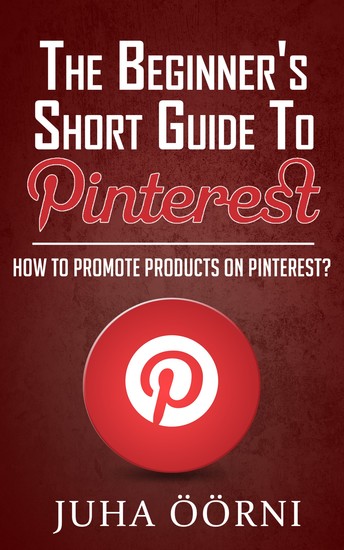 The Beginner’s Short Guide to Pinterest - How to Promote Products on Pinterest - cover