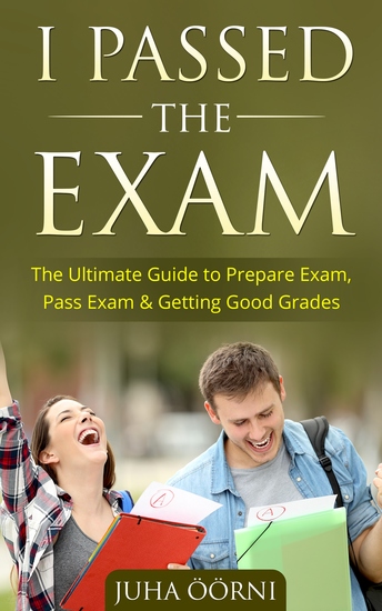 I Passed The Exam - The Ultimate Guide to Prepare Exam Pass Exam & Getting Good Grades - cover