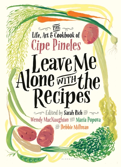Leave Me Alone with the Recipes - The Life Art and Cookbook of Cipe Pineles - cover
