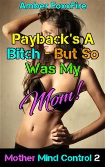 Mother Mind Control 2 Paybacks A Bitch But So Was My Mom!