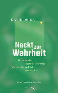 Nackt zur Wahrheit - Ein spiritueller Begleiter für Mutige durch Leben und Tod Liebe und Sex