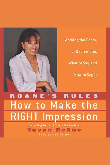 RoAne's Rules - How to Make the Right Impression: Working the Room or One-on-One What to Say and How to Say It - cover