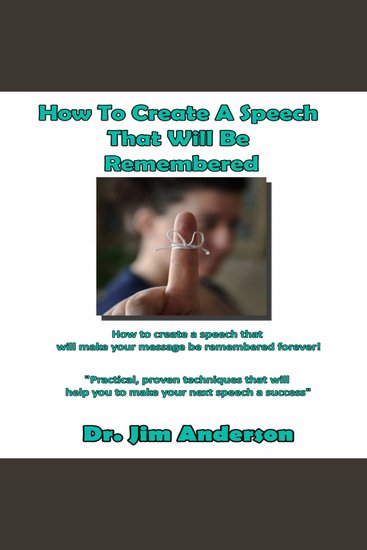 How to Create a Speech That Will Be Remembered - How to Create a Speech that Will Make Your Message be Remembered Forever! - cover