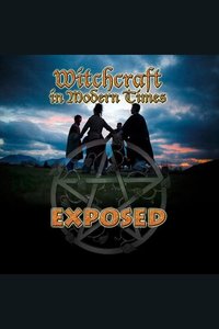 Witchcraft in Modern Times Exposed