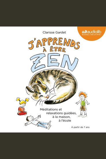 J'apprends à être zen - Méditations et relaxations guidées à la maison à l'école - cover