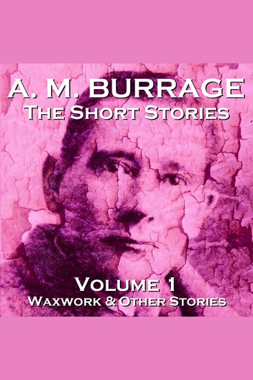 Short Stories of AM Burrage The: Volume 1 - Waxwork and Other Stories - cover