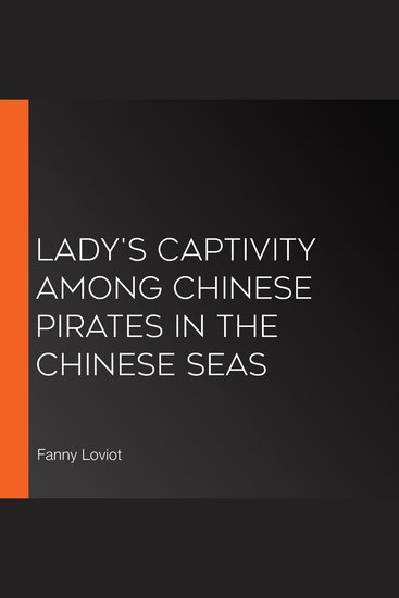 Lady's Captivity among Chinese Pirates in the Chinese Seas - cover