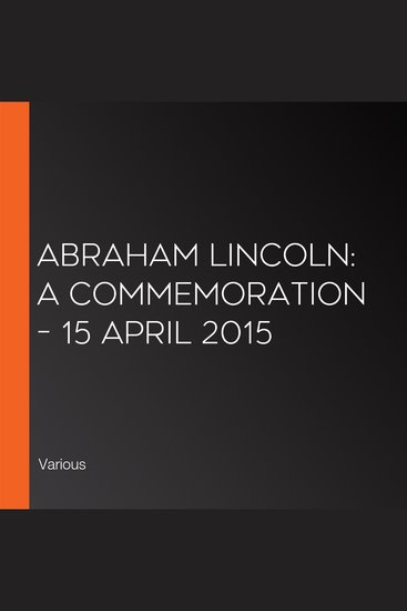 Abraham Lincoln: A Commemoration – 15 April 2015 - cover