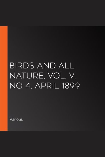 Birds and All Nature Vol V No 4 April 1899 - cover