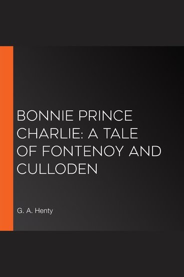 Bonnie Prince Charlie: a Tale of Fontenoy and Culloden - cover