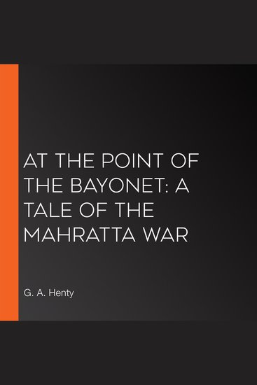 At the Point of the Bayonet: A Tale of the Mahratta War - cover