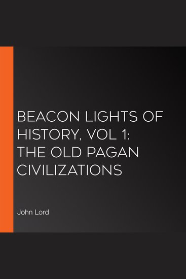 Beacon Lights of History Vol 1: The Old Pagan Civilizations - cover