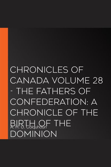 Chronicles of Canada Volume 28 - The Fathers of Confederation: A Chronicle of the Birth of the Dominion - cover