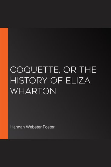 Coquette Or The History of Eliza Wharton - cover