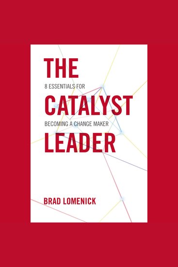 The Catalyst Leader - 8 Essentials for Becoming a Change Maker - cover