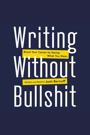 Writing Without Bullshit - Boost Your Career by Saying What You Mean - cover