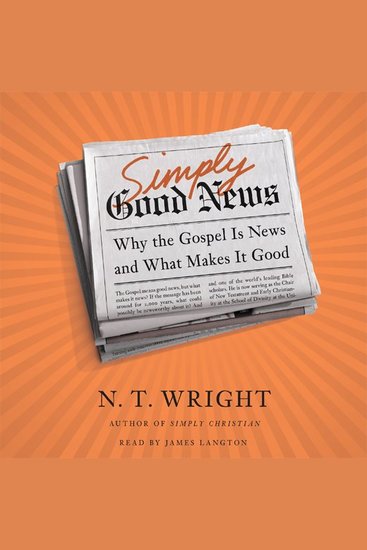 Simply Good News - Why the Gospel Is News and What Makes It Good - cover