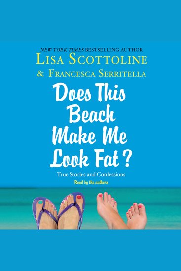 For Your Information: A "Does This Beach Make Me Look Fat" Essay - True Stories and Confessions - cover