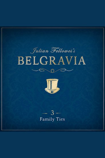 Julian Fellowes's Belgravia Episode 3 - Family Ties - cover