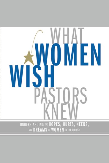 What Women Wish Pastors Knew - Understanding the Hopes Hurts Needs and Dreams of Women in the Church - cover