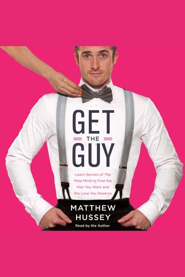 Get the Guy - Learn Secrets of the Male Mind to Find the Man You Want and the Love You Deserve - cover