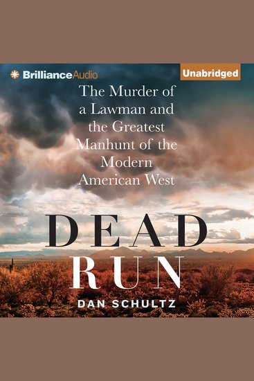 Dead Run - The Murder of a Lawman and the Greatest Manhunt of the Modern American West - cover