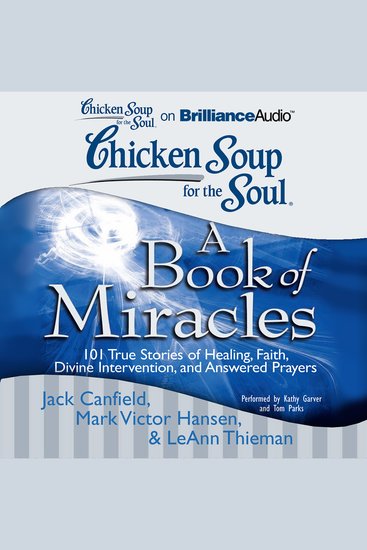 Chicken Soup for the Soul: A Book of Miracles - 101 True Stories of Healing Faith Divine Intervention and Answered Prayers - cover