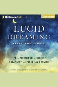 Lucid Dreaming Plain and Simple - Tips and Techniques for Insight Creativity and Personal Growth