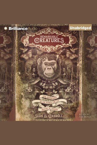 Remarkable Creatures - Epic Adventures in the Search for the Origins of Species - cover